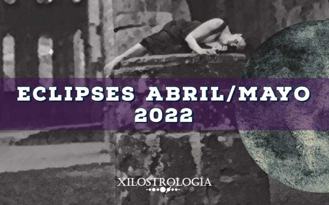 Eclipses Abril/Mayo 2022